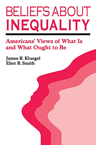 Beliefs about Inequality: Americans' Views of What is and What Ought to be (Social Institutions and Social Change)