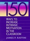 150 Ways to Increase Intrinsic Motivation in the Classroom