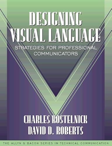 Designing Visual Language: Strategies for Professional Communicators (Part of the Allyn & Bacon Series in Technical Communication)