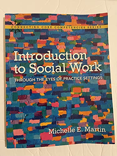 Introduction to Social Work: Through the Eyes of Practice Settings (Connecting Core Competencies)