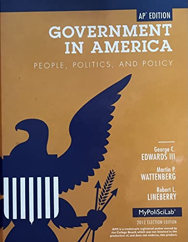 Government in America: People, Politics, and Policy. by George C. Edwards, Martin P. Wattenberg, Robert L. Lineberry