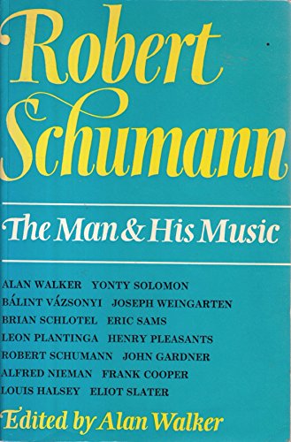 Robert Schumann: The Man & His Music