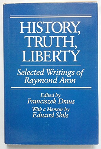 History, Truth, Liberty: Selected Writings of Raymond Aron