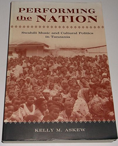 Performing the Nation: Swahili Music and Cultural Politics in Tanzania (Chicago Studies in Ethnomusicology)