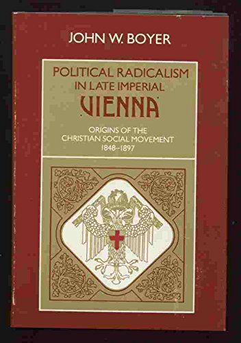 Political Radicalism in Late Imperial Vienna: The Origins of the Christian Social Movement, 1848-1897