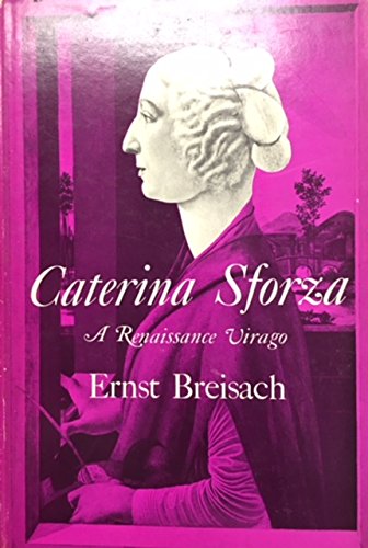 Caterina Sforza: A Renaissance Virago