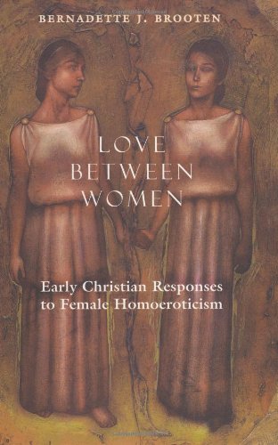 Love Between Women: Early Christian Responses to Female Homoeroticism (The Chicago Series on Sexuality, History, and Society)