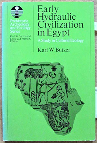 Early Hydraulic Civilization in Egypt: A Study in Cultural Ecology (Prehistoric Archaeology and Ecology)