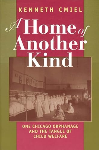A Home of Another Kind: One Chicago Orphanage and the Tangle of Child Welfare