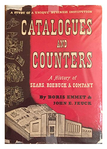 Catalogues and Counters: A History of Sears, Roebuck & Company