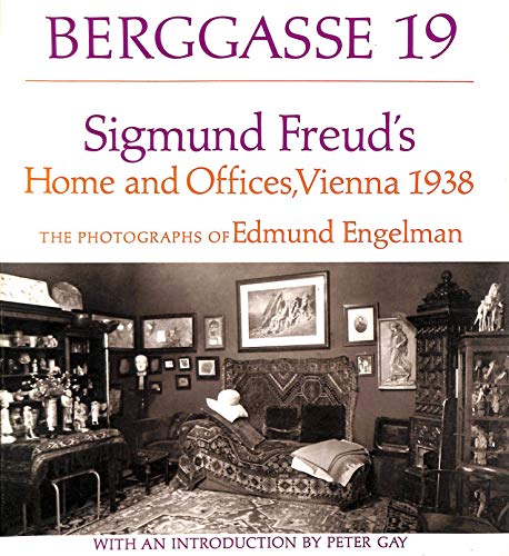 Berggasse 19: Sigmund Freud's Home and Offices, Vienna, 1938: The Photographs of Edmund Engelman