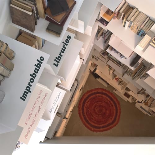 Improbable Libraries: A Visual Journey to the World's Most Unusual Libraries