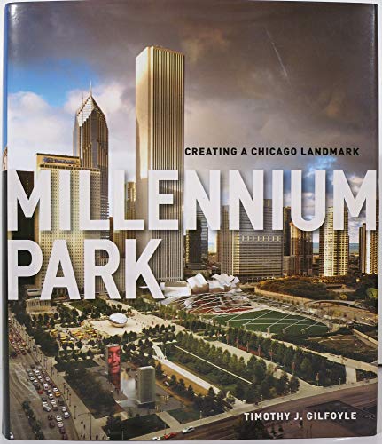 Millennium Park: Creating a Chicago Landmark (Historical Studies of Urban America)