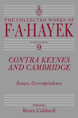 Contra Keynes and Cambridge: Essays, Correspondence (The Collected Works of F. A. Hayek, Vol 9)