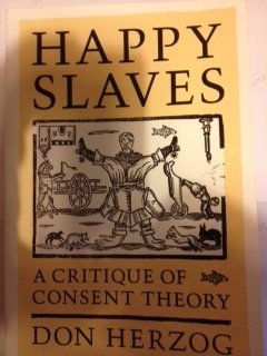Happy Slaves: A Critique of Consent Theory
