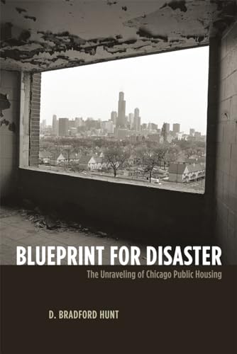 Blueprint for Disaster: The Unraveling of Chicago Public Housing (Historical Studies of Urban America)