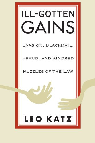 Ill-Gotten Gains: Evasion, Blackmail, Fraud, and Kindred Puzzles of the Law (Women and Work; 5)