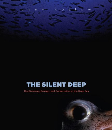 The Silent Deep: The Discovery  Ecology  and Conservation of the Deep Sea