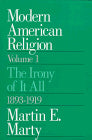 Modern American Religion, Volume 1: The Irony of It All, 1893-1919 (Volume 1)