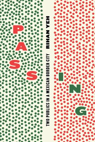 Passing: Two Publics in a Mexican Border City