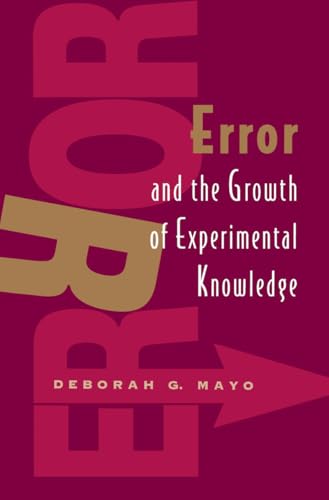 Error and the Growth of Experimental Knowledge (Science and Its Conceptual Foundations series)
