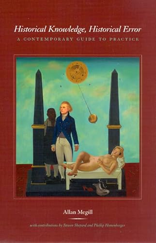 Historical Knowledge, Historical Error: A Contemporary Guide to Practice