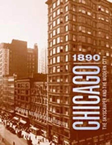 Chicago 1890: The Skyscraper and the Modern City (Chicago Architecture and Urbanism)