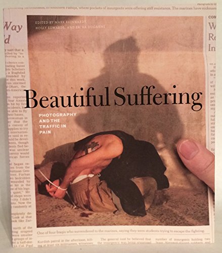 Beautiful Suffering: Photography and the Traffic in Pain