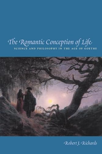 The Romantic Conception of Life: Science and Philosophy in the Age of Goethe (Science and Its Conceptual Foundations series)