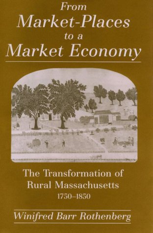From Market-Places to a Market Economy: The Transformation of Rural Massachusetts, 1750-1850