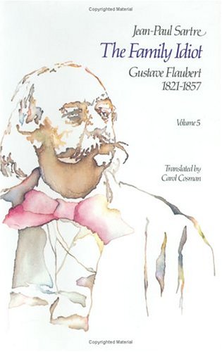 The Family Idiot: Gustave Flaubert  1821-1857  Volume 5 (Volume 5)