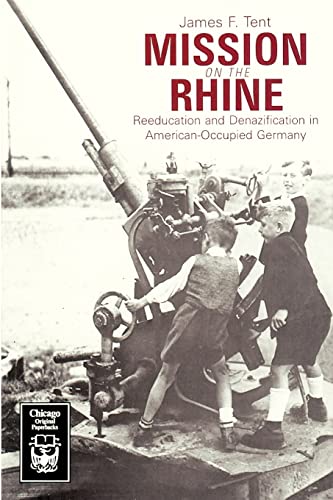 Mission on the Rhine: "Reeducation" and Denazification in American-Occupied Germany