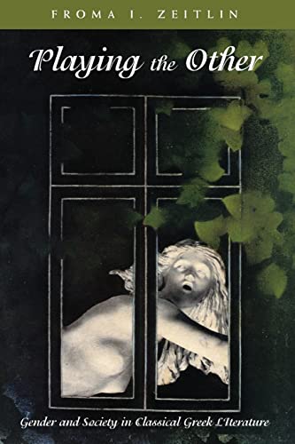Playing the Other: Gender and Society in Classical Greek Literature (Women in Culture and Society)
