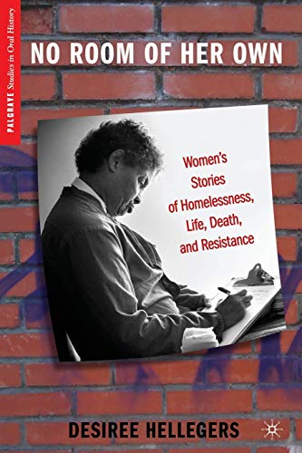 No Room of Her Own: Women's Stories of Homelessness, Life, Death, and Resistance (Palgrave Studies in Oral History)