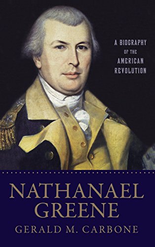 Nathanael Greene: A Biography of the American Revolution