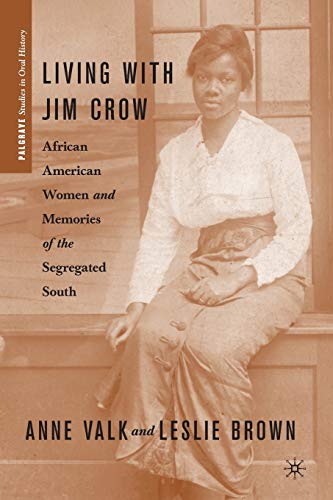 Living with Jim Crow: African American Women and Memories of the Segregated South (Palgrave Studies in Oral History)