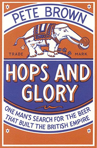 Hops and Glory: One Man's Search for the Beer That Built the British Empire