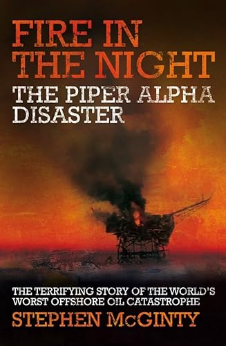 Fire in the Night: The Piper Alpha Disaster