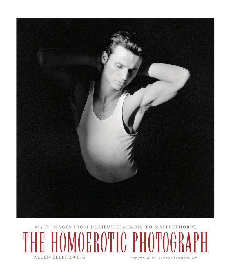 The Homoerotic Photograph: Male Images from Durieu/Delacroix to Mapplethorpe (Between Men-Between Women: Lesbian and Gay Studies)