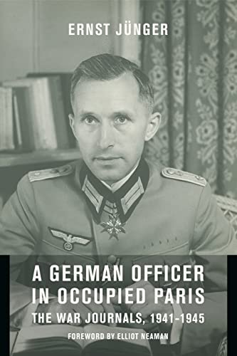A German Officer in Occupied Paris: The War Journals, 1941-1945 (European Perspectives: A Series in Social Thought and Cultural Criticism)