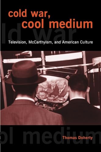 Cold War, Cool Medium: Television, McCarthyism, and American Culture