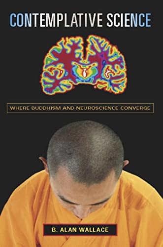 Contemplative Science: Where Buddhism and Neuroscience Converge (Columbia Series in Science and Religion)