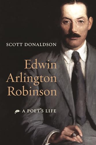 Edwin Arlington Robinson: A Poet's Life
