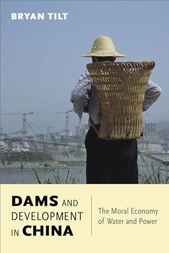 Dams and Development in China: The Moral Economy of Water and Power (Contemporary Asia in the World)