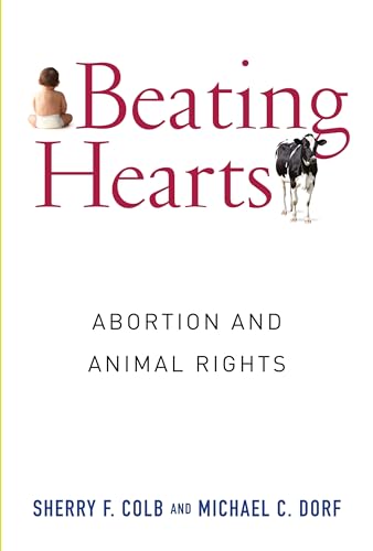 Beating Hearts: Abortion and Animal Rights (Critical Perspectives on Animals: Theory, Culture, Science, and Law)