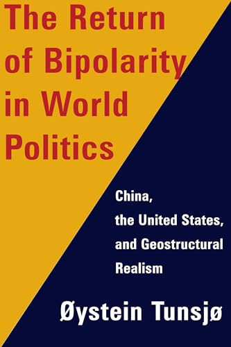 The Return of Bipolarity in World Politics: China  the United States  and Geostructural Realism