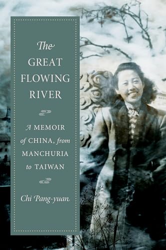 The Great Flowing River: A Memoir of China  from Manchuria to Taiwan (Modern Chinese Literature from Taiwan)