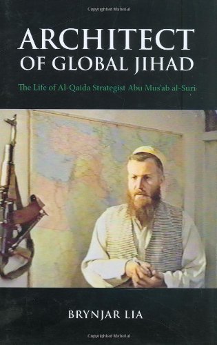 Architect of Global Jihad: The Life of Al Qaeda Strategist Abu Mus'ab Al-Suri
