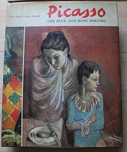 Picasso: The Blue and Rose Periods - A Catalogue Raisonné of the Paintings, 1900-1906