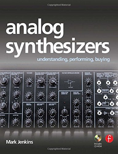 Analog Synthesizers: Understanding, Performing, Buying : from the Legacy of Moog to Software Synthesis
